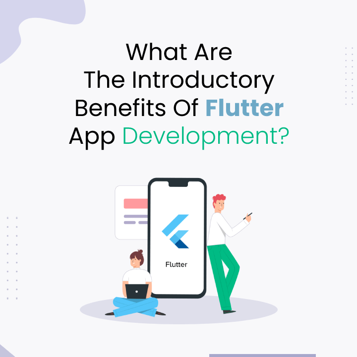 What are the Introductory Benefits of Flutter App Development